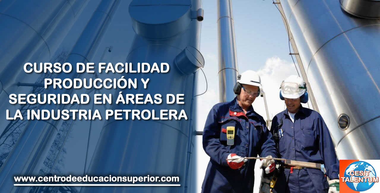 CURSO DE FACILIDAD PRODUCCIÓN Y SEGURIDAD EN ÁREAS DE LA INDUSTRIA PETROLERA